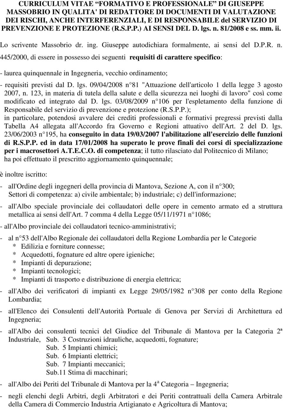 81/2008 e ss. mm. ii. Lo scrivente Massobrio dr. ing. Giuseppe autodichiara formalmente, ai sensi del D.P.R. n.