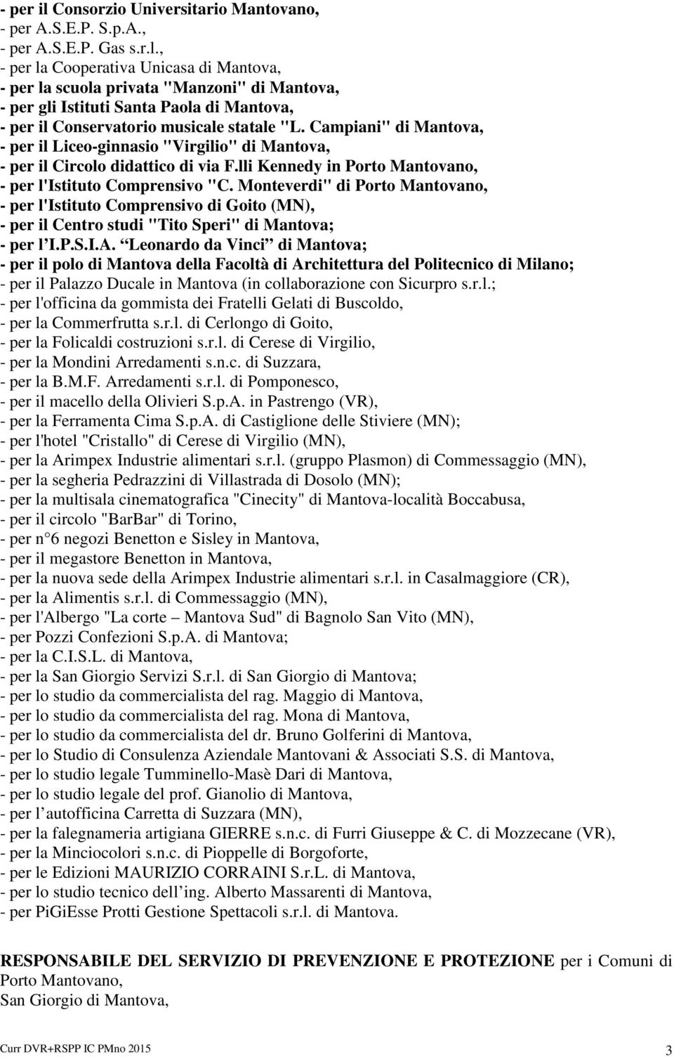 Monteverdi" di Porto Mantovano, - per l'istituto Comprensivo di Goito (MN), - per il Centro studi "Tito Speri" di Mantova; - per l I.P.S.I.A.