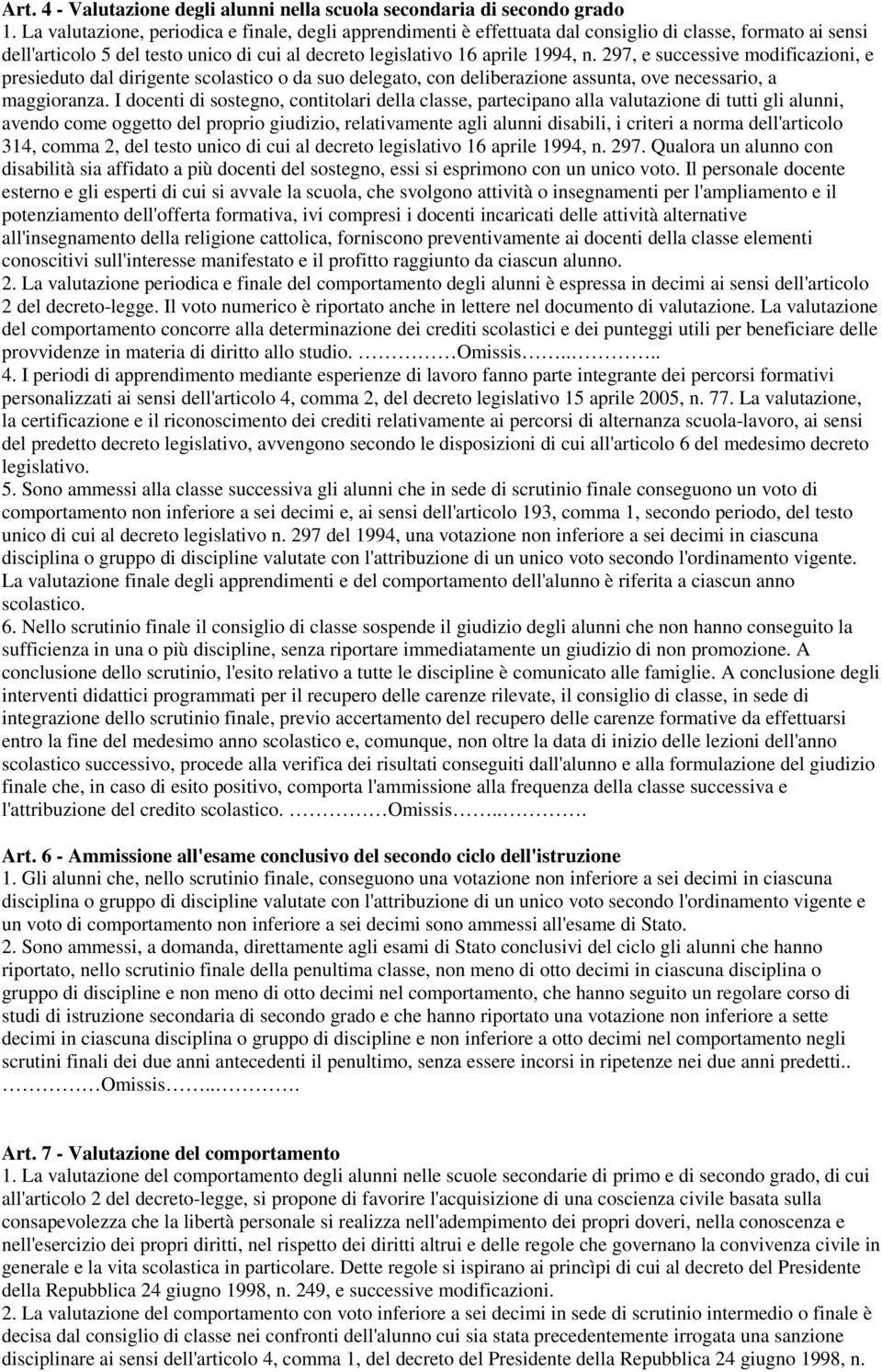 297, e successive modificazioni, e presieduto dal dirigente scolastico o da suo delegato, con deliberazione assunta, ove necessario, a maggioranza.