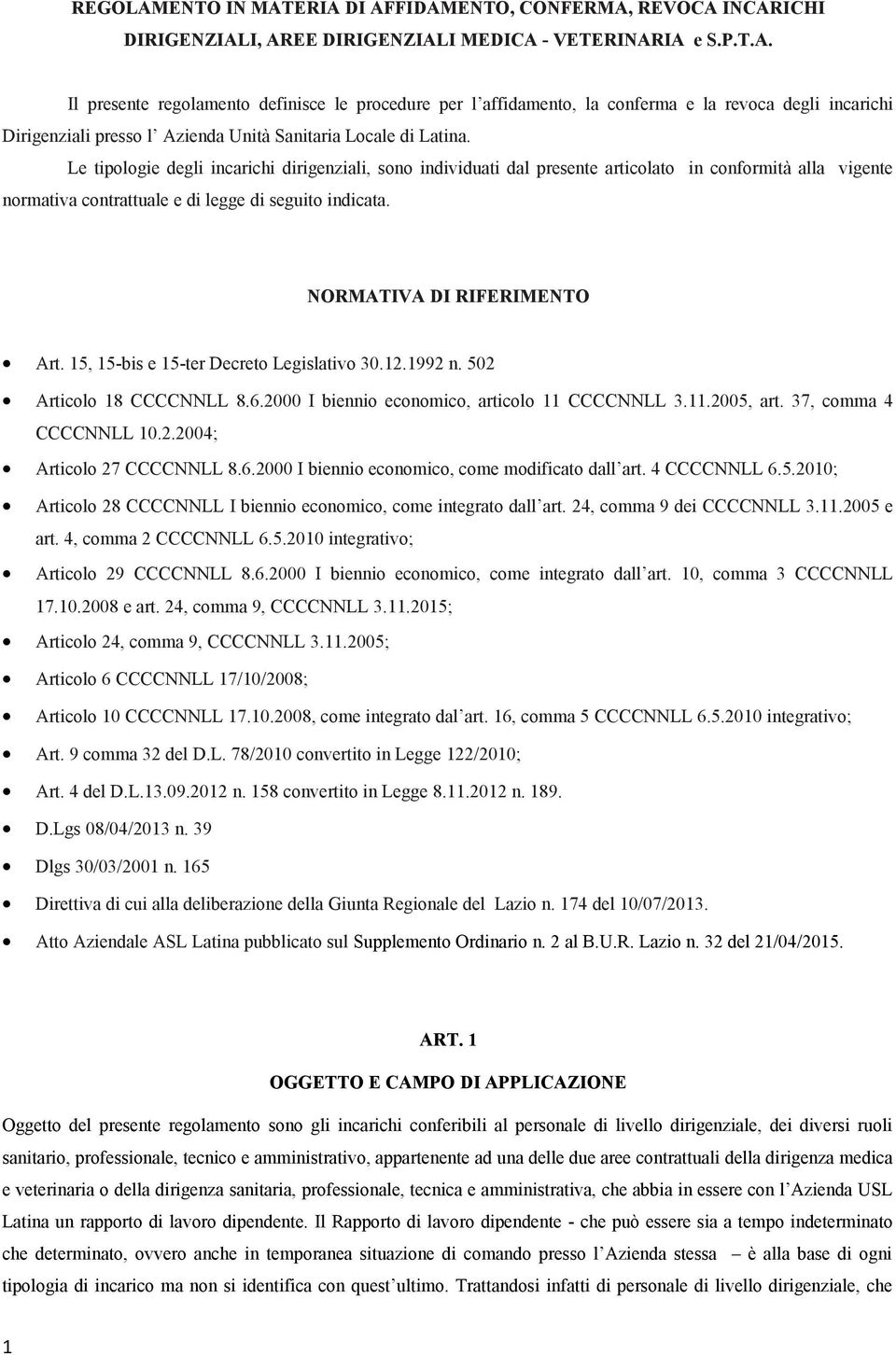 15, 15-bis e 15-ter Decreto Legislativo 30.12.1992 n. 502 Articolo 18 CCCCNNLL 8.6.2000 I biennio economico, articolo 11 CCCCNNLL 3.11.2005, art. 37, comma 4 CCCCNNLL 10.2.2004; Articolo 27 CCCCNNLL 8.