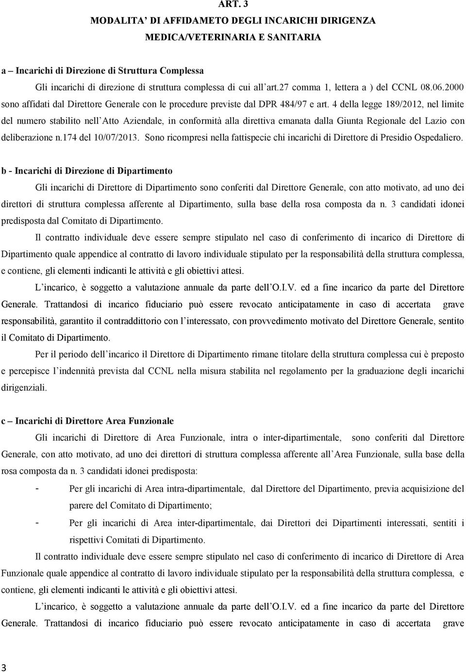 4 della legge 189/2012, nel limite del numero stabilito nell Atto Aziendale, in conformità alla direttiva emanata dalla Giunta Regionale del Lazio con deliberazione n.174 del 10/07/2013.