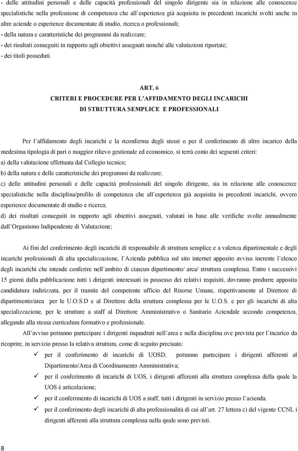 conseguiti in rapporto agli obiettivi assegnati nonché alle valutazioni riportate; - dei titoli posseduti. ART.