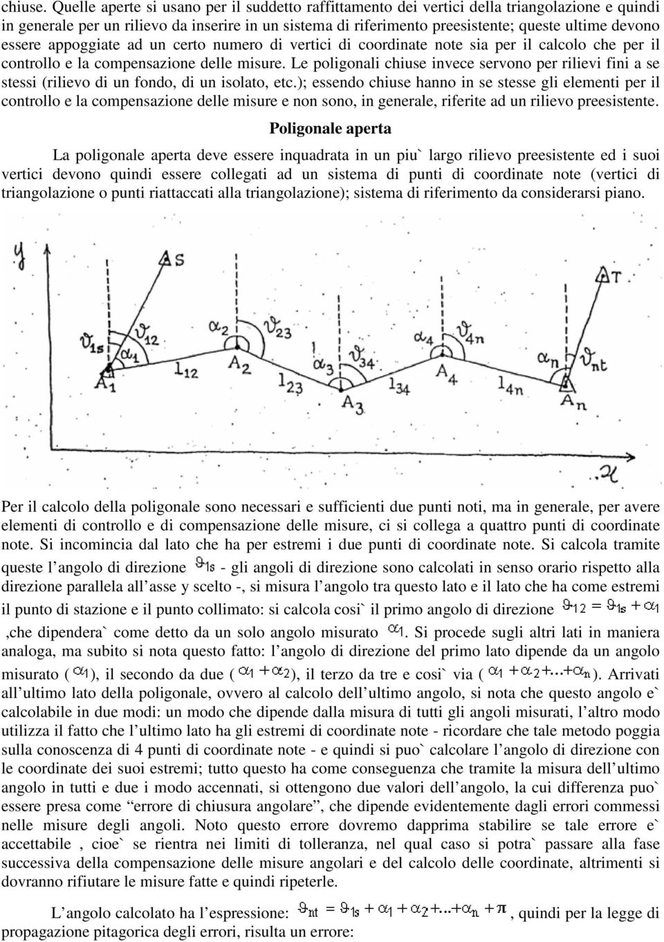 essere appoggiate ad un certo numero di vertici di coordinate note sia per il calcolo che per il controllo e la compensazione delle misure.