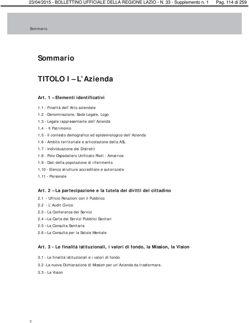 6 - Ambito territoriale e articolazione della ASL 1.7 - Individuazione dei Distretti 1.8 - Polo Ospedaliero Unificato Rieti - Amatrice 1.9 - Dati della popolazione di riferimento 1.