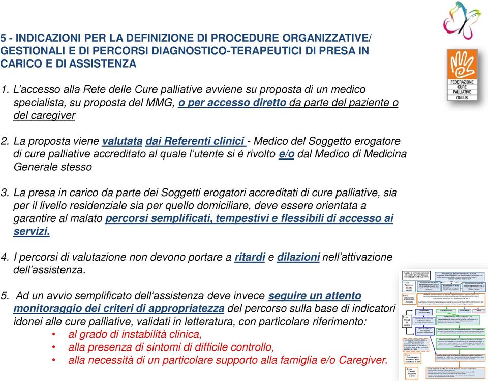 La proposta viene valutata dai Referenti clinici - Medico del Soggetto erogatore di cure palliative accreditato al quale l utente si è rivolto e/o dal Medico di Medicina Generale stesso 3.