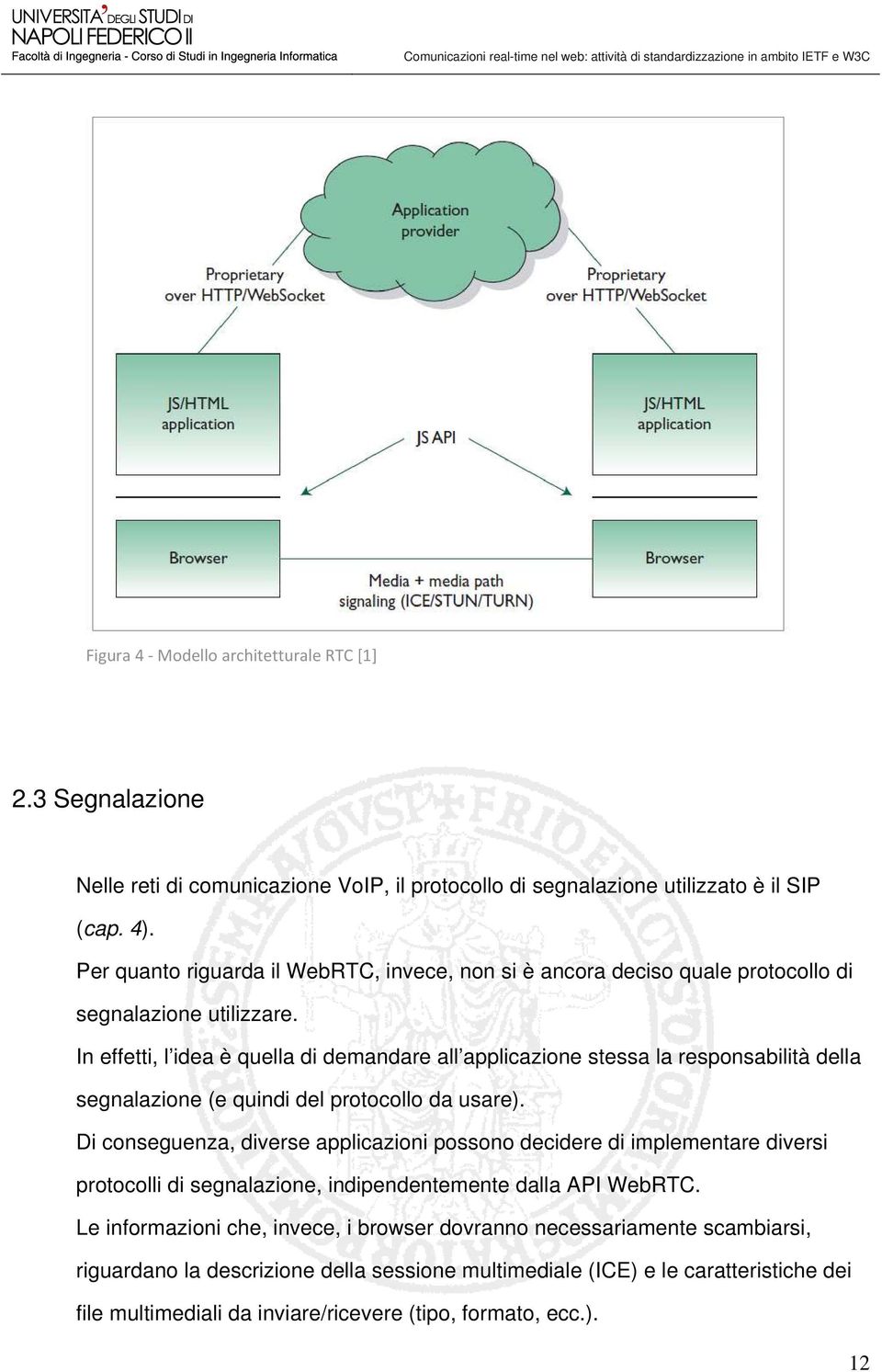 In effetti, l idea è quella di demandare all applicazione stessa la responsabilità della segnalazione (e quindi del protocollo da usare).