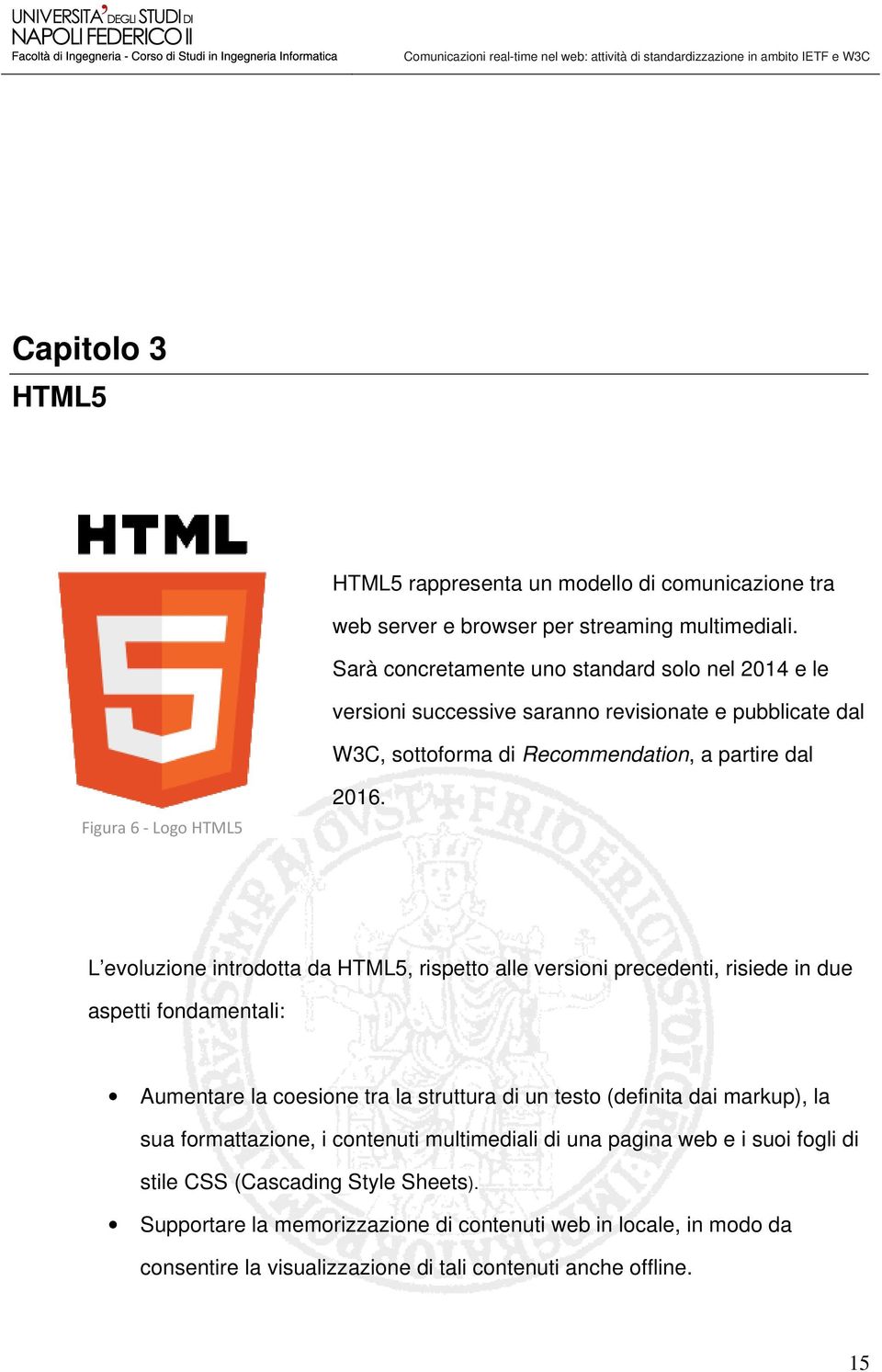 L evoluzione introdotta da HTML5, rispetto alle versioni precedenti, risiede in due aspetti fondamentali: Aumentare la coesione tra la struttura di un testo (definita dai markup), la