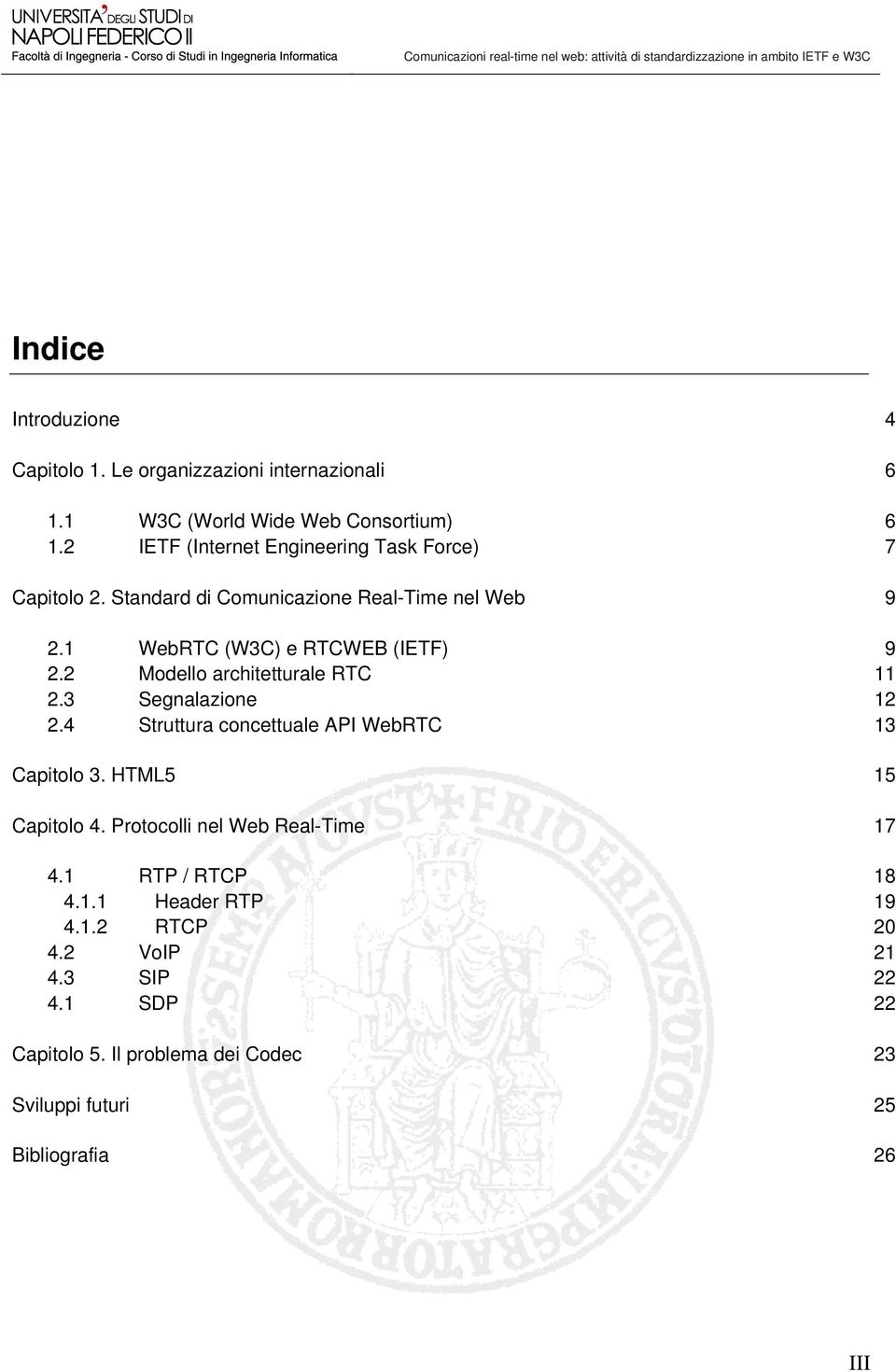 2 Modello architetturale RTC 11 2.3 Segnalazione 12 2.4 Struttura concettuale API WebRTC 13 Capitolo 3. HTML5 15 Capitolo 4.