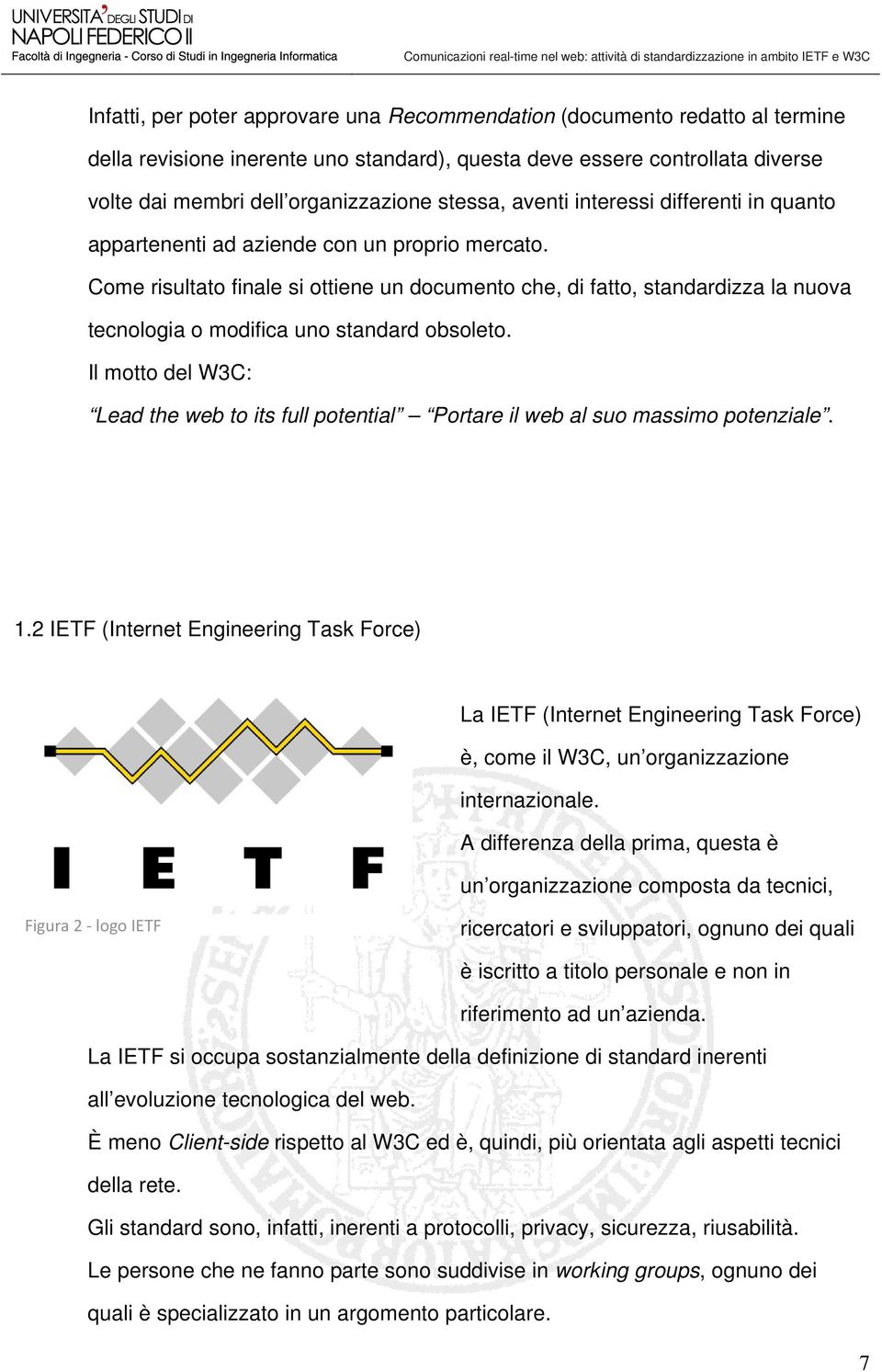 Come risultato finale si ottiene un documento che, di fatto, standardizza la nuova tecnologia o modifica uno standard obsoleto.