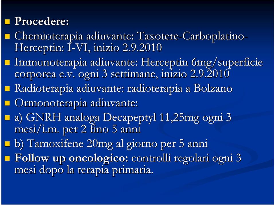 2010 Radioterapia adiuvante: radioterapia a Bolzano Ormonoterapia adiuvante: a) GNRH analoga Decapeptyl 11,25mg ogni