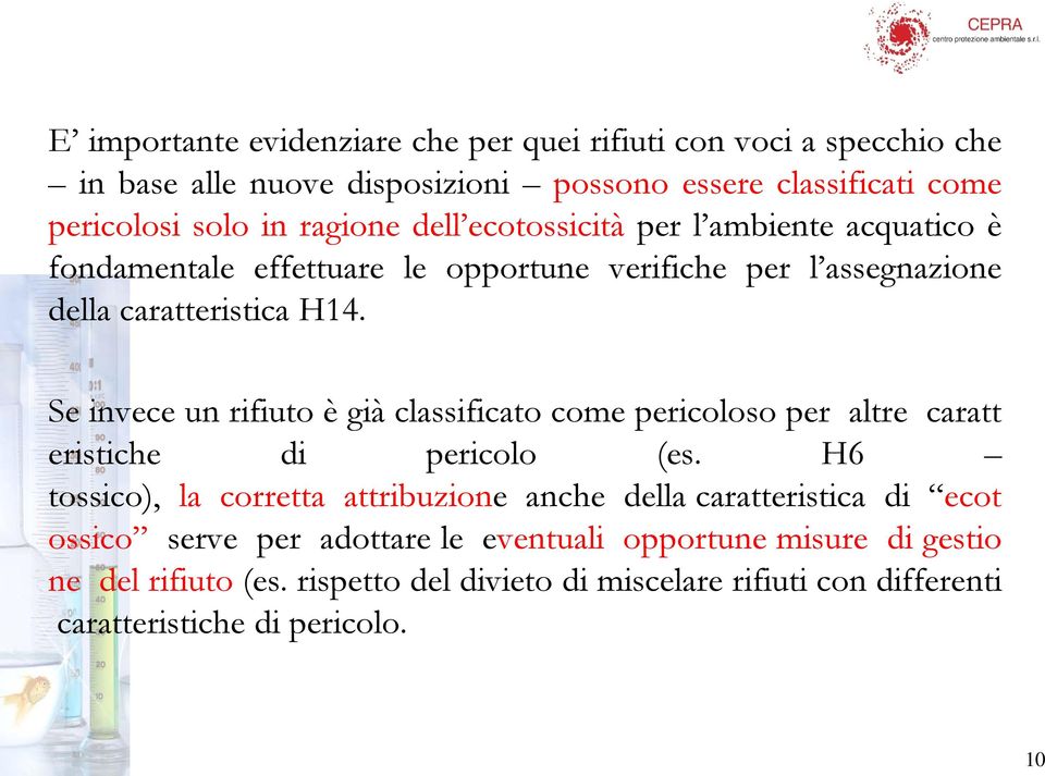 Se invece un rifiuto è già classificato come pericoloso per altre caratt eristiche di pericolo (es.