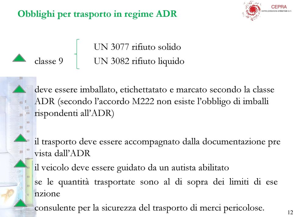 trasporto deve essere accompagnato dalla documentazione pre vista dall ADR il veicolo deve essere guidato da un autista