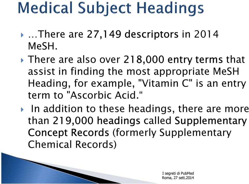 MeSH Heading, for example, "Vitamin C" is an entry term to "Ascorbic Acid.