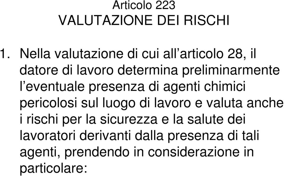 l eventuale presenza di agenti chimici pericolosi sul luogo di lavoro e valuta anche i