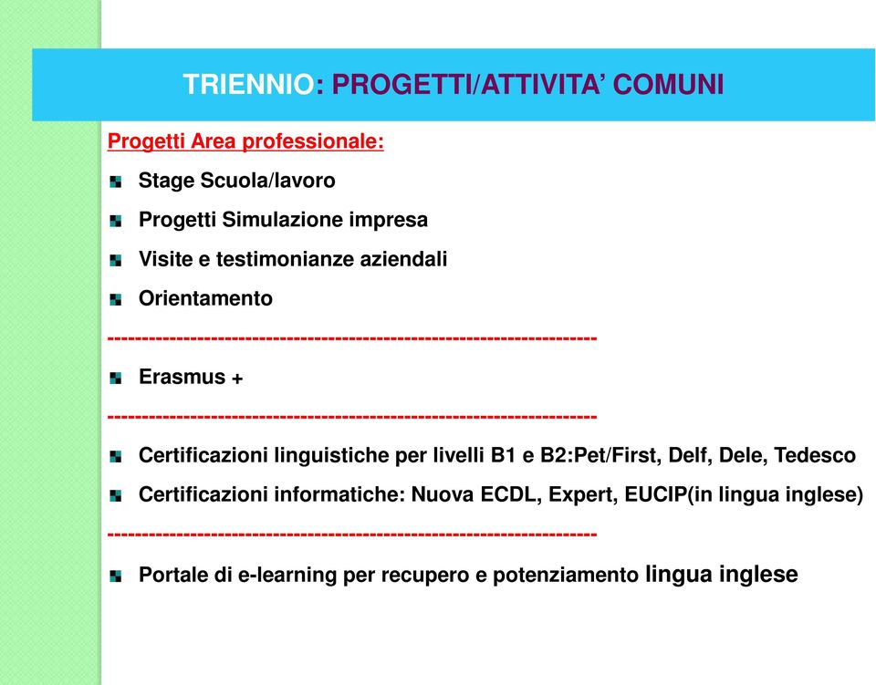 ----------------------------------------------------------------------- Certificazioni linguistiche per livelli B1 e B2:Pet/First, Delf, Dele, Tedesco