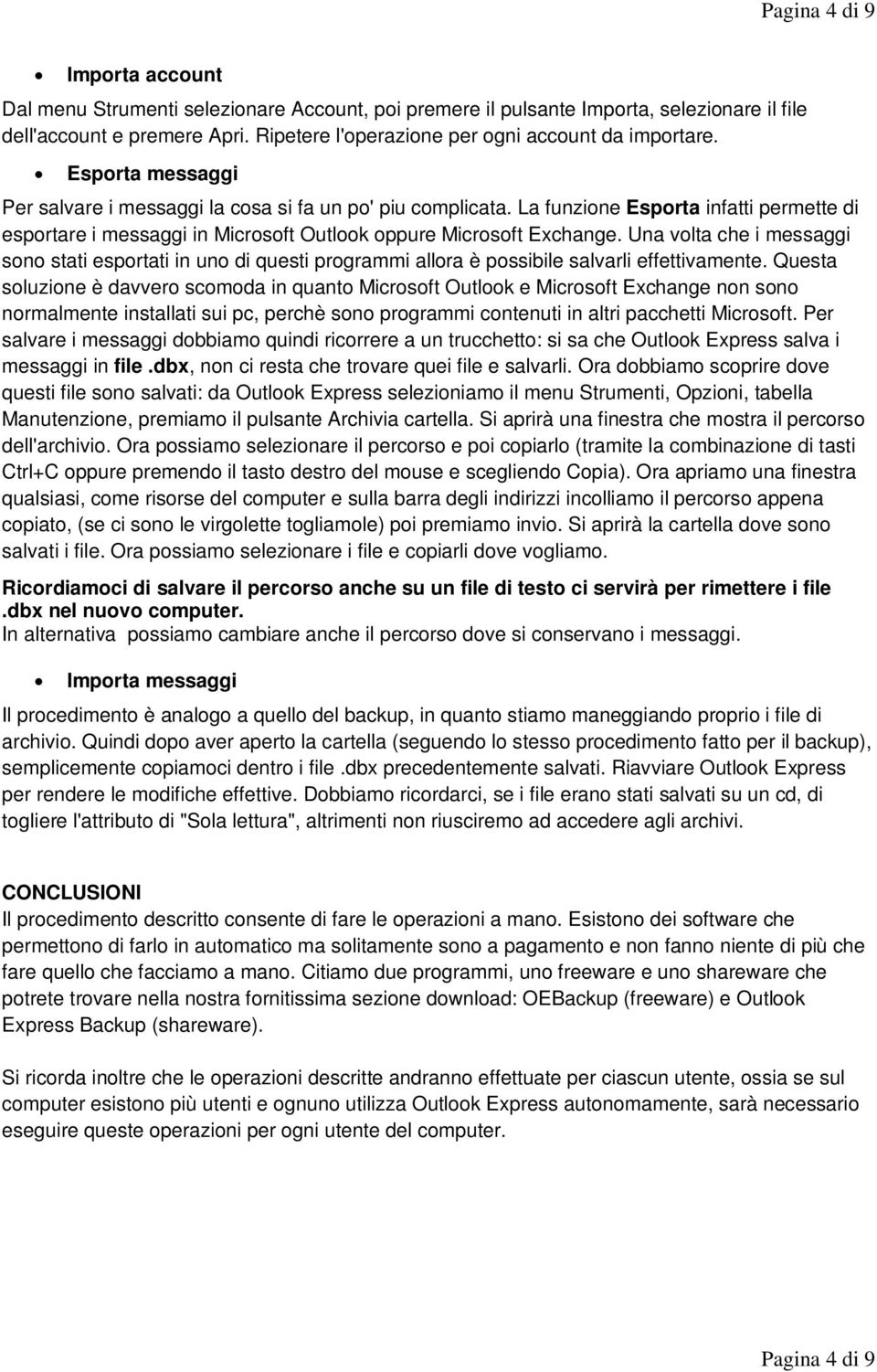 La funzione Esporta infatti permette di esportare i messaggi in Microsoft Outlook oppure Microsoft Exchange.