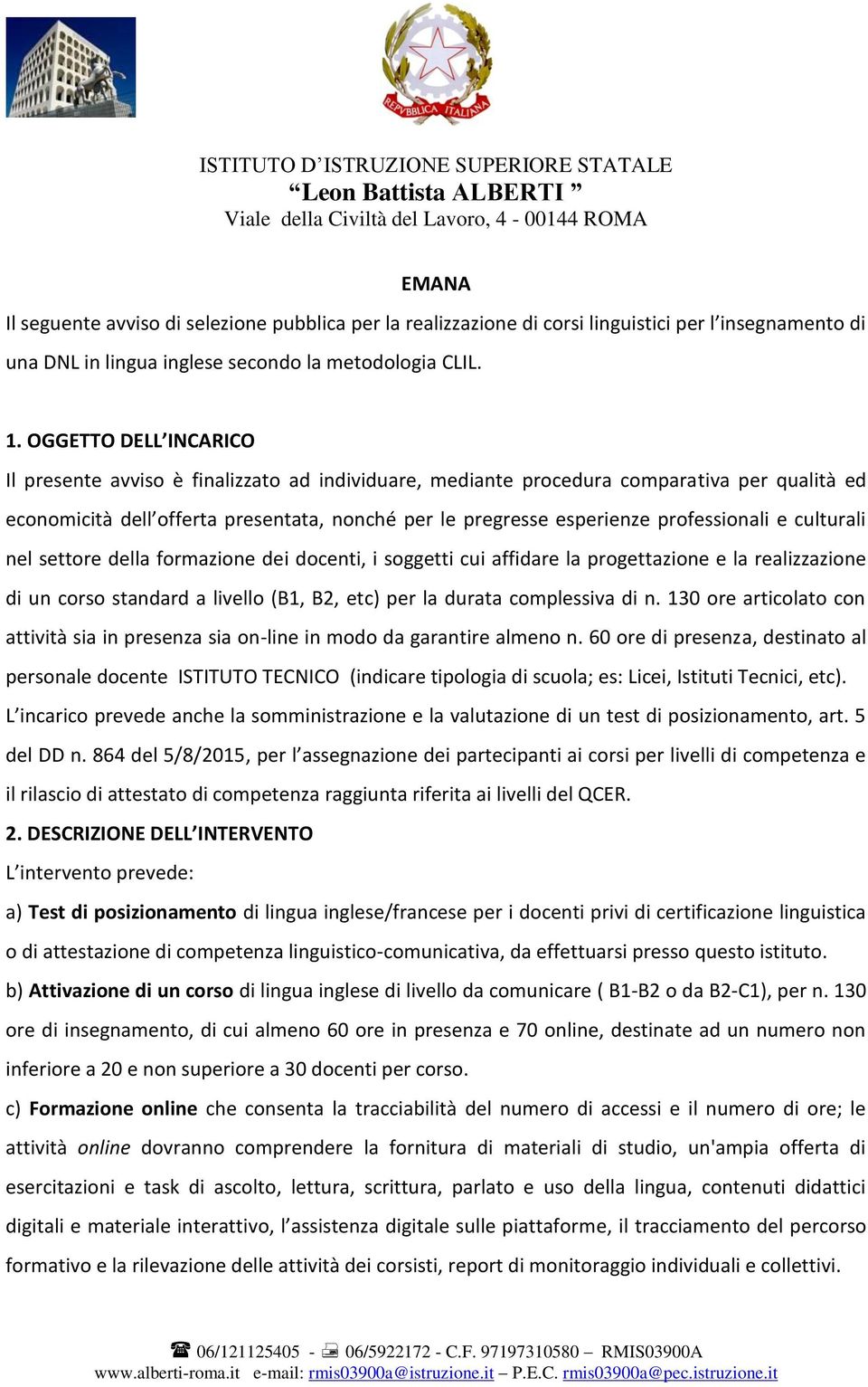 professionali e culturali nel settore della formazione dei docenti, i soggetti cui affidare la progettazione e la realizzazione di un corso standard a livello (B1, B2, etc) per la durata complessiva