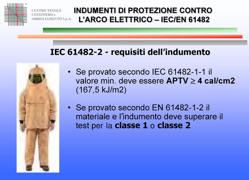 deve essere APTV 4 cal/cm2 (167,5 kj/m2) Se provato