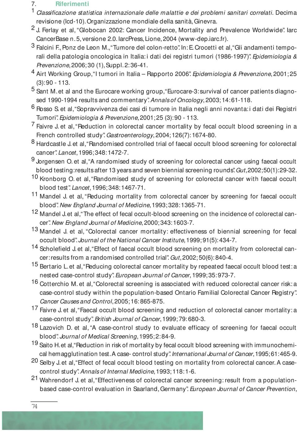 , Tumore del colon-retto. In: E. Crocetti et al, Gli andamenti temporali della patologia oncologica in Italia: i dati dei registri tumori (1986-1997). Epidemiologia & Prevenzione, 2006; 30 (1), Suppl.