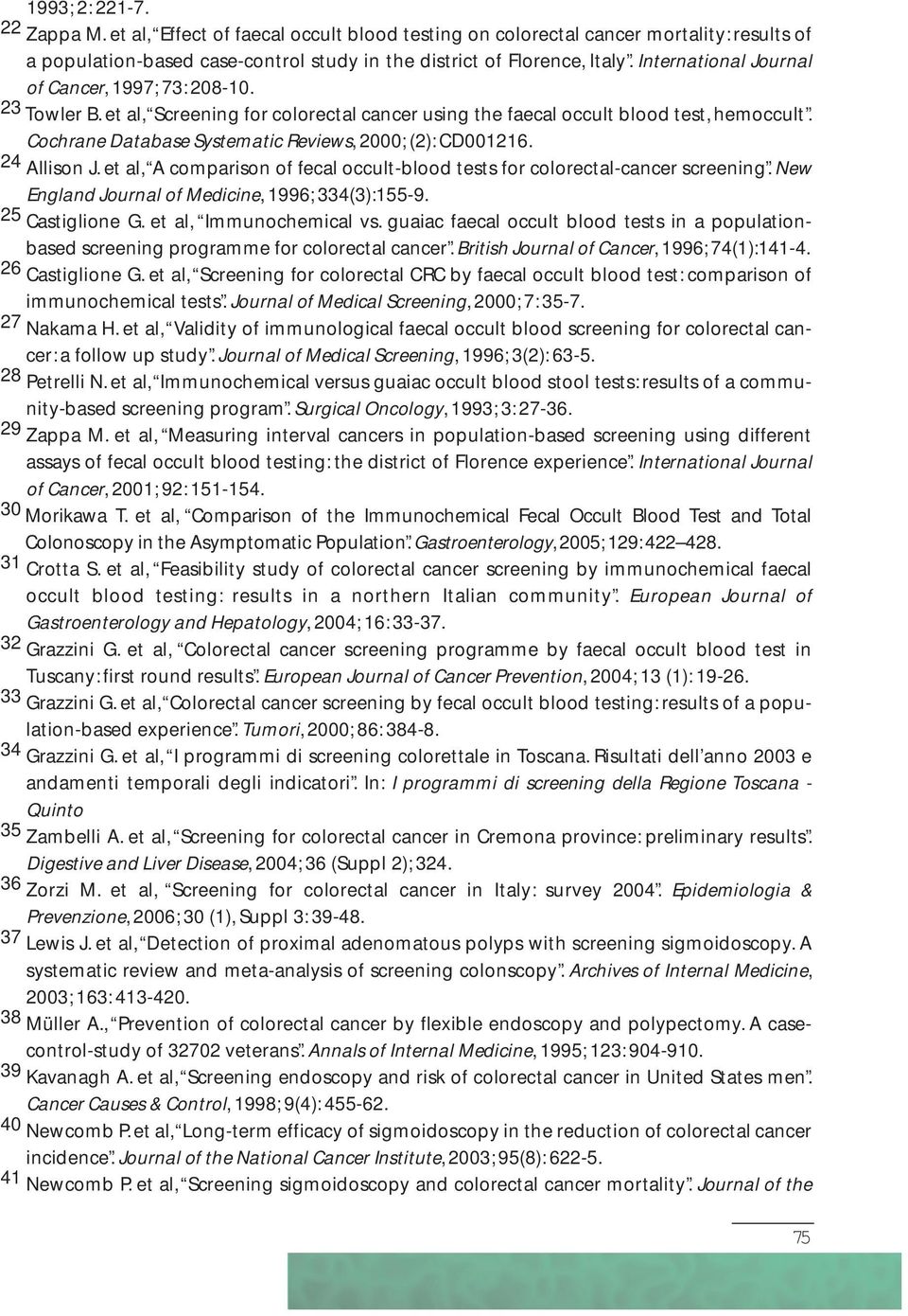 Cochrane Database Systematic Reviews, 2000; (2): CD001216. 24 Allison J. et al, A comparison of fecal occult-blood tests for colorectal-cancer screening.