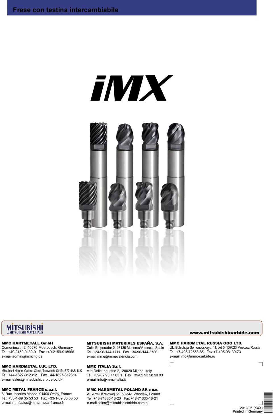 +33-1-69 35 53 53 Fax +33-1-69 35 53 50 e-mail mmfsales@mmc-metal-france.fr MITSUBISHI MATEIALS ESPAÑA, S.A. Calle Emperador 2, 46136 Museros/Valencia, Spain Tel.