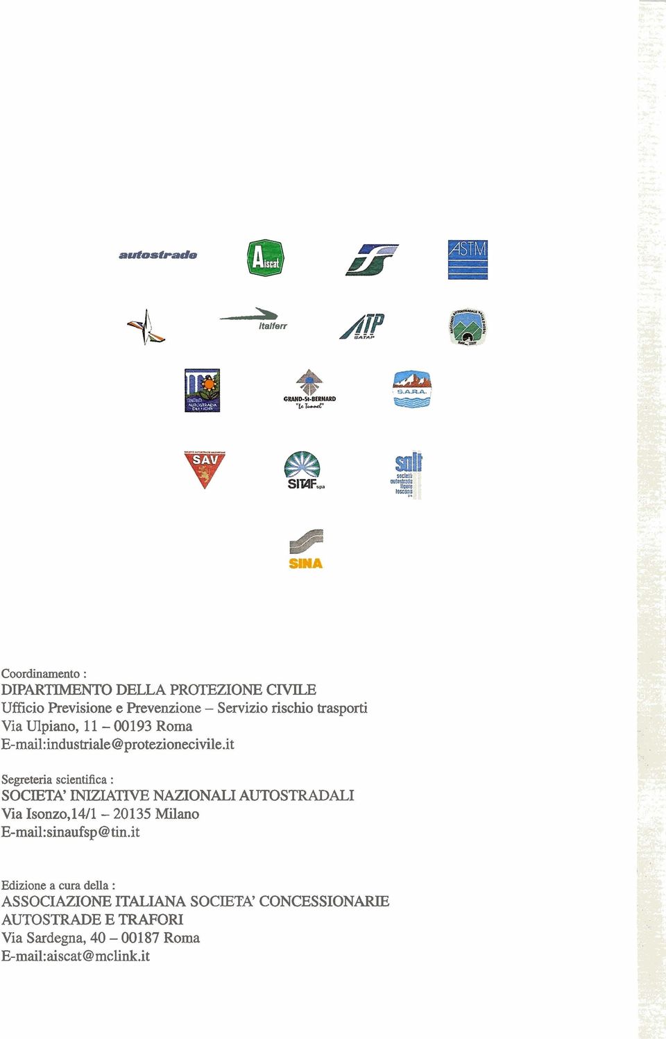 it Segreteria scientifica : SOCIETA' INIZLATIVE NAZIONALI AUTOSTRADALI Via Isonzo,l4/1-20135 Milano E-mail:sinaufsp@