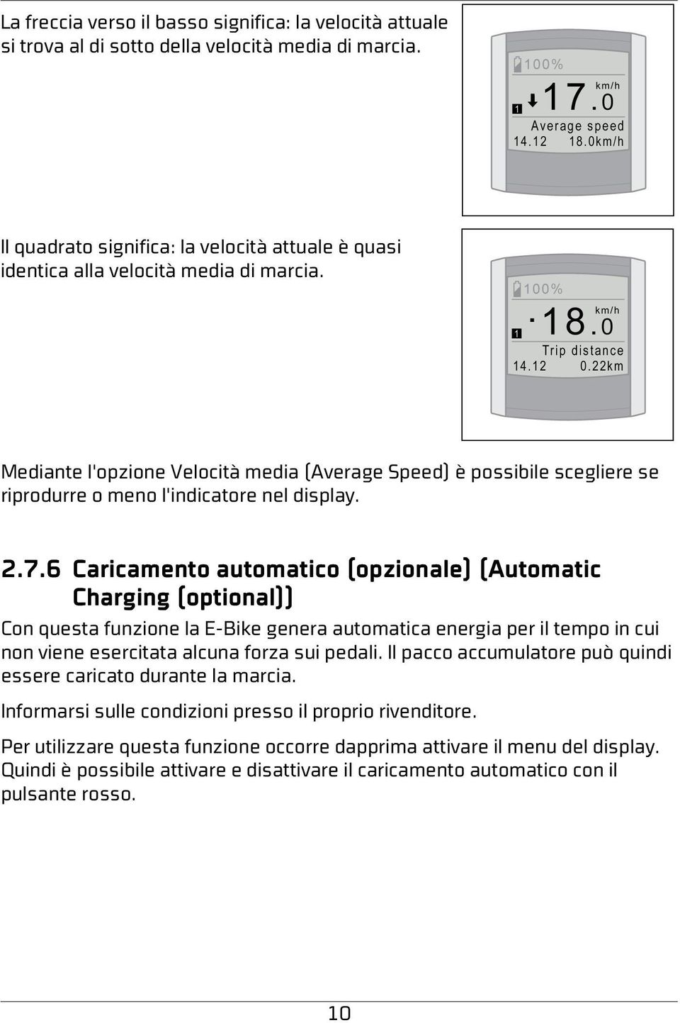 6 Caricamento automatico (opzionale) (Automatic Charging (optional)) Con questa funzione la E-Bike genera automatica energia per il tempo in cui non viene esercitata alcuna forza sui pedali.