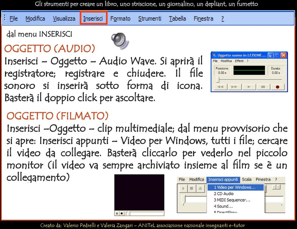 OGGETTO (FILMATO) Inserisci Oggetto clip multimediale; dal menu provvisorio che si apre: Inserisci appunti Video per