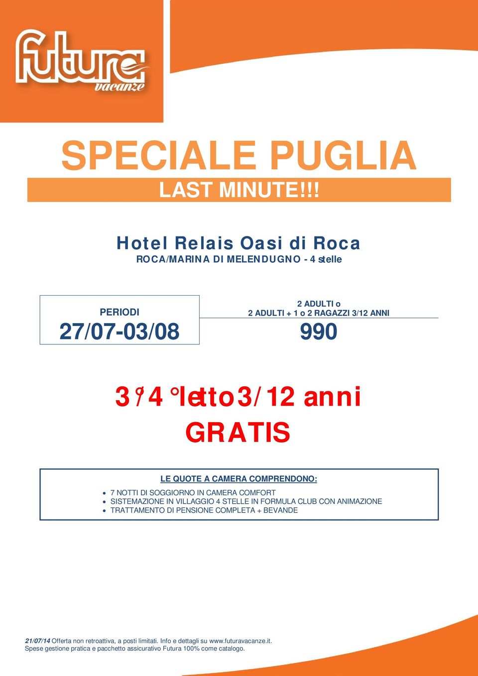 ADULTI + 1 o 2 RAGAZZI 3/12 ANNI 27/07-03/08 990 3