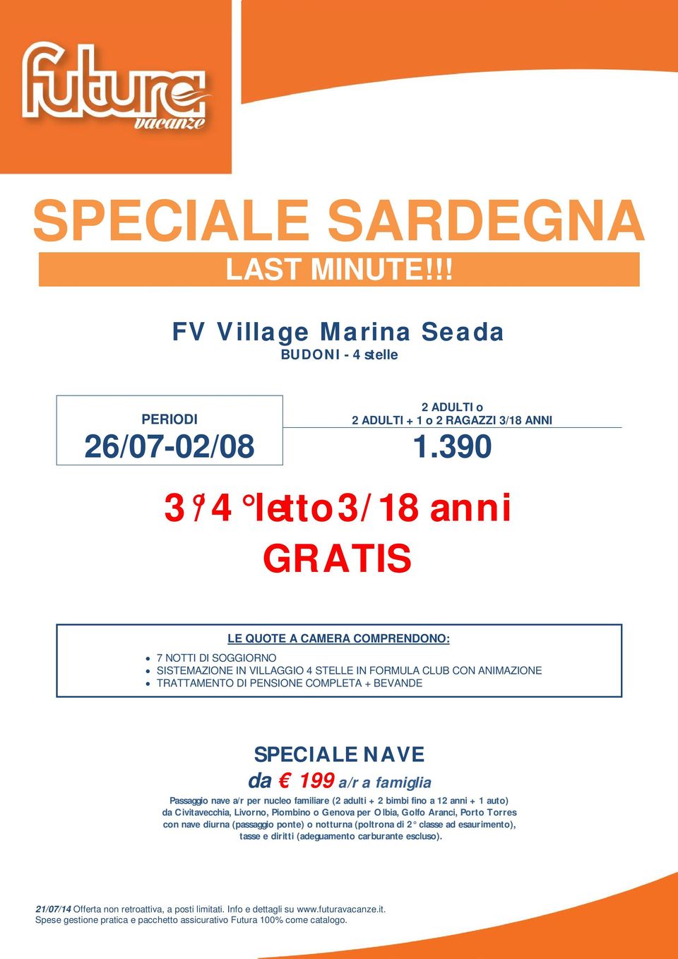 familiare (2 adulti + 2 bimbi fino a 12 anni + 1 auto) da Civitavecchia, Livorno, Piombino o Genova per Olbia, Golfo Aranci,