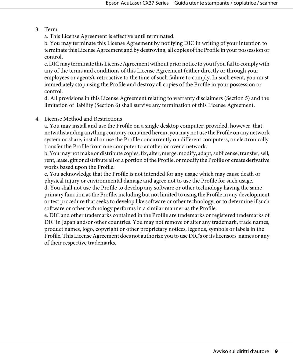 c. DIC may terminate this License Agreement without prior notice to you if you fail to comply with any of the terms and conditions of this License Agreement (either directly or through your employees