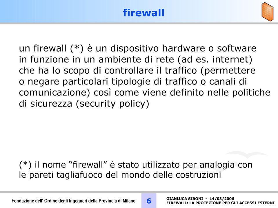 comunicazione) così come viene definito nelle politiche di sicurezza (security policy) (*) il nome firewall è stato