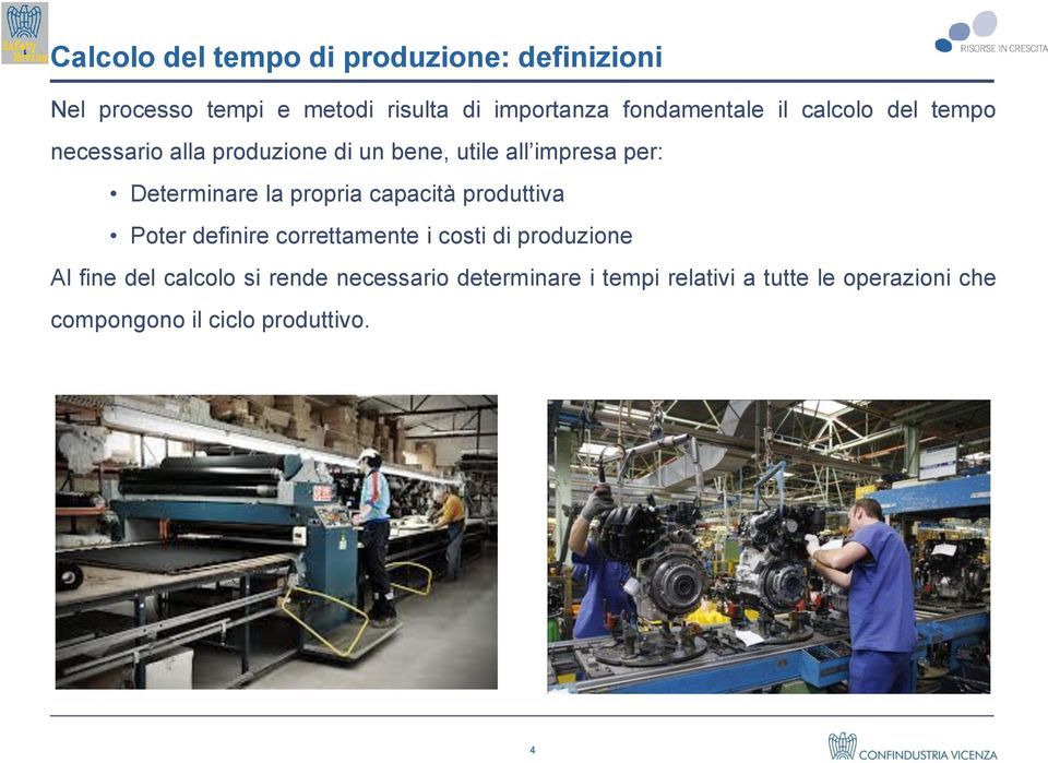 Determinare la propria capacità produttiva Poter definire correttamente i costi di produzione Al fine