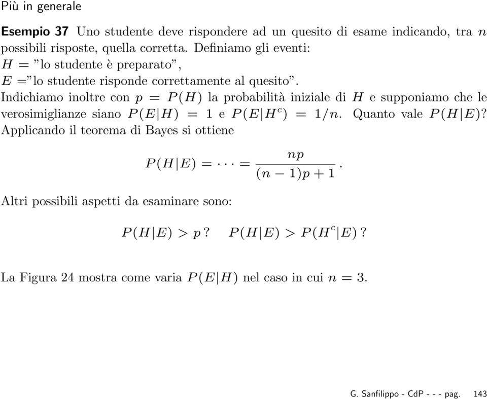 Indichiamo inoltre con p P (H) la probabilità iniziale di H e supponiamo che le verosimiglianze siano P (E H) 1 e P (E H c ) 1/n. Quanto vale P (H E)?