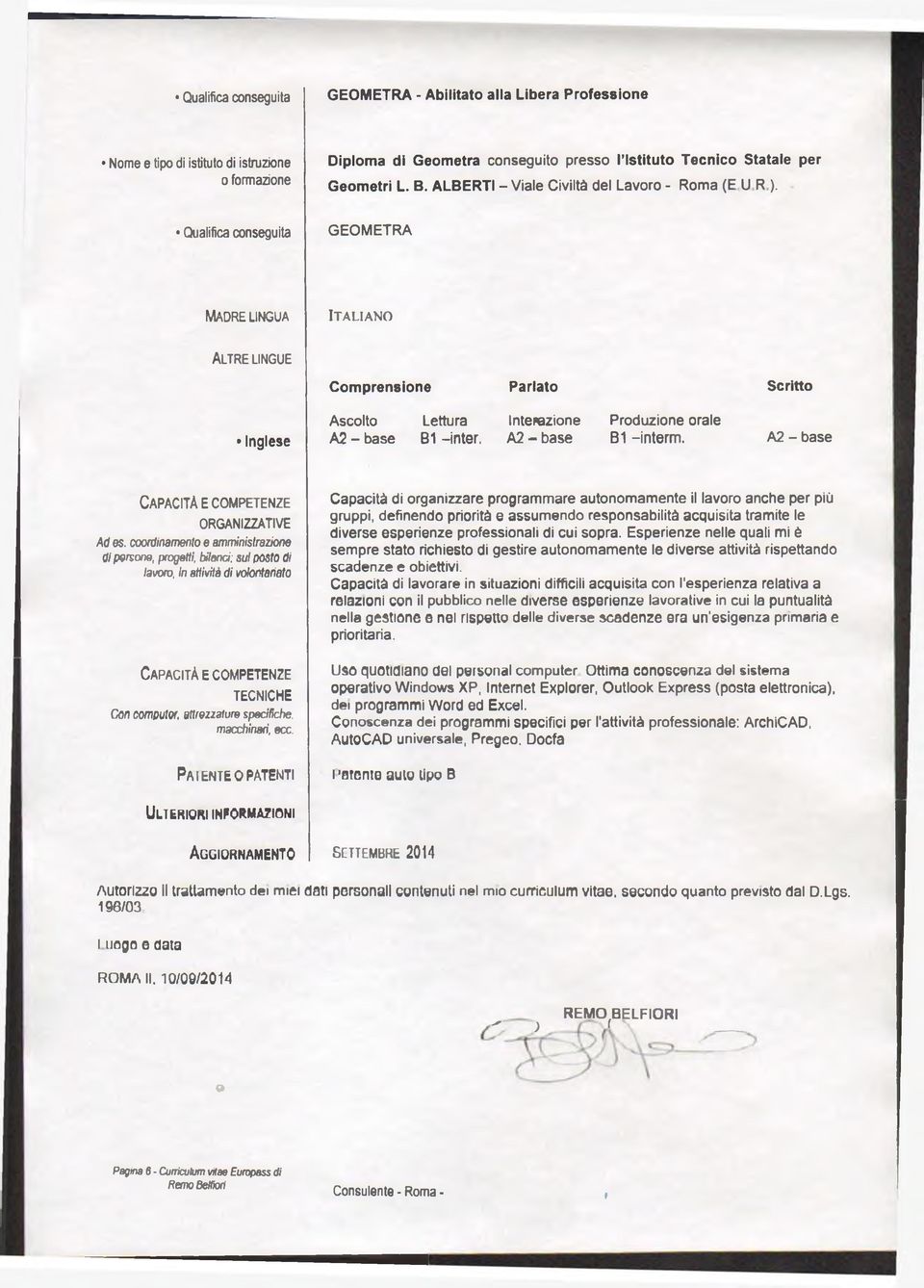 Qualifica conseguita G E O M E TR A MADRELINGUA I t a l i a n o Altre lingue C o m p re n s io n e P a rla to S c ritto Inglese A scolto Lettura Interazione P roduzione orale A 2 - b a s e B1 -in te