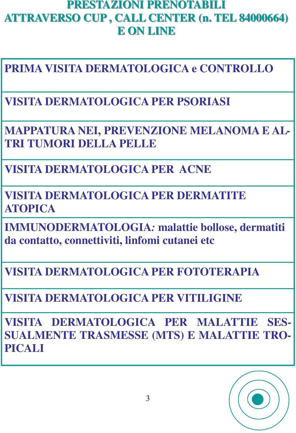 E AL- TRI TUMORI DELLA PELLE VISITA DERMATOLOGICA PER ACNE VISITA DERMATOLOGICA PER DERMATITE ATOPICA IMMUNODERMATOLOGIA: malattie