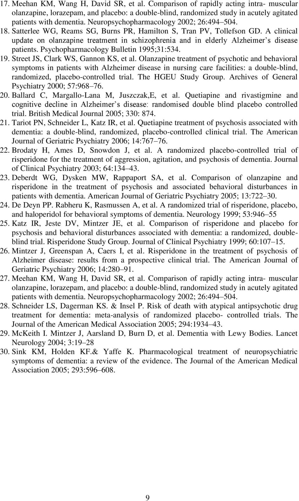 A clinical update on olanzapine treatment in schizophrenia and in elderly Alzheimer s disease patients. Psychopharmacology Bulletin 1995;31:534. 19. Street JS, Clark WS, Gannon KS, et al.