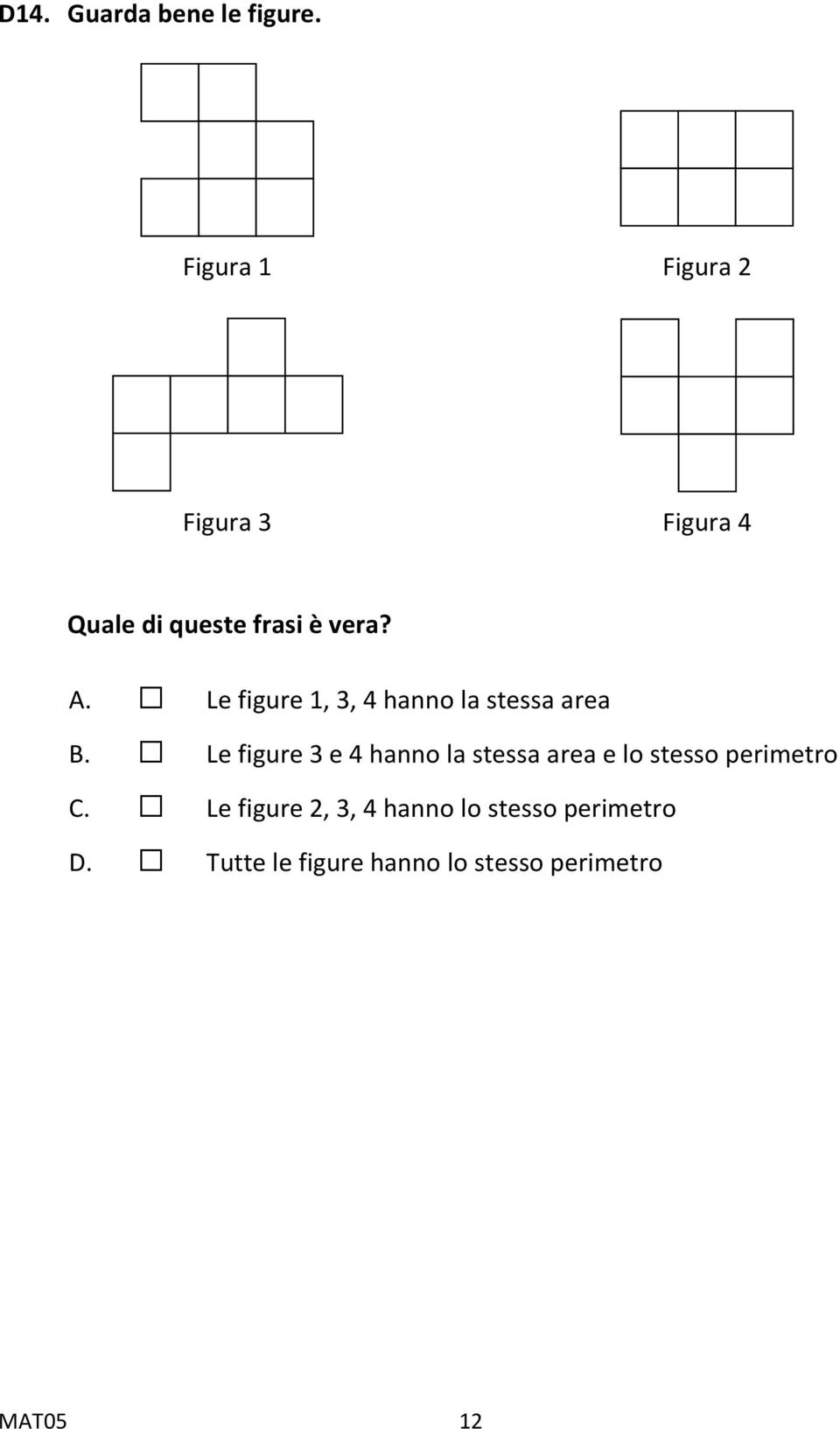 Le figure 1, 3, 4 hanno la stessa area B.