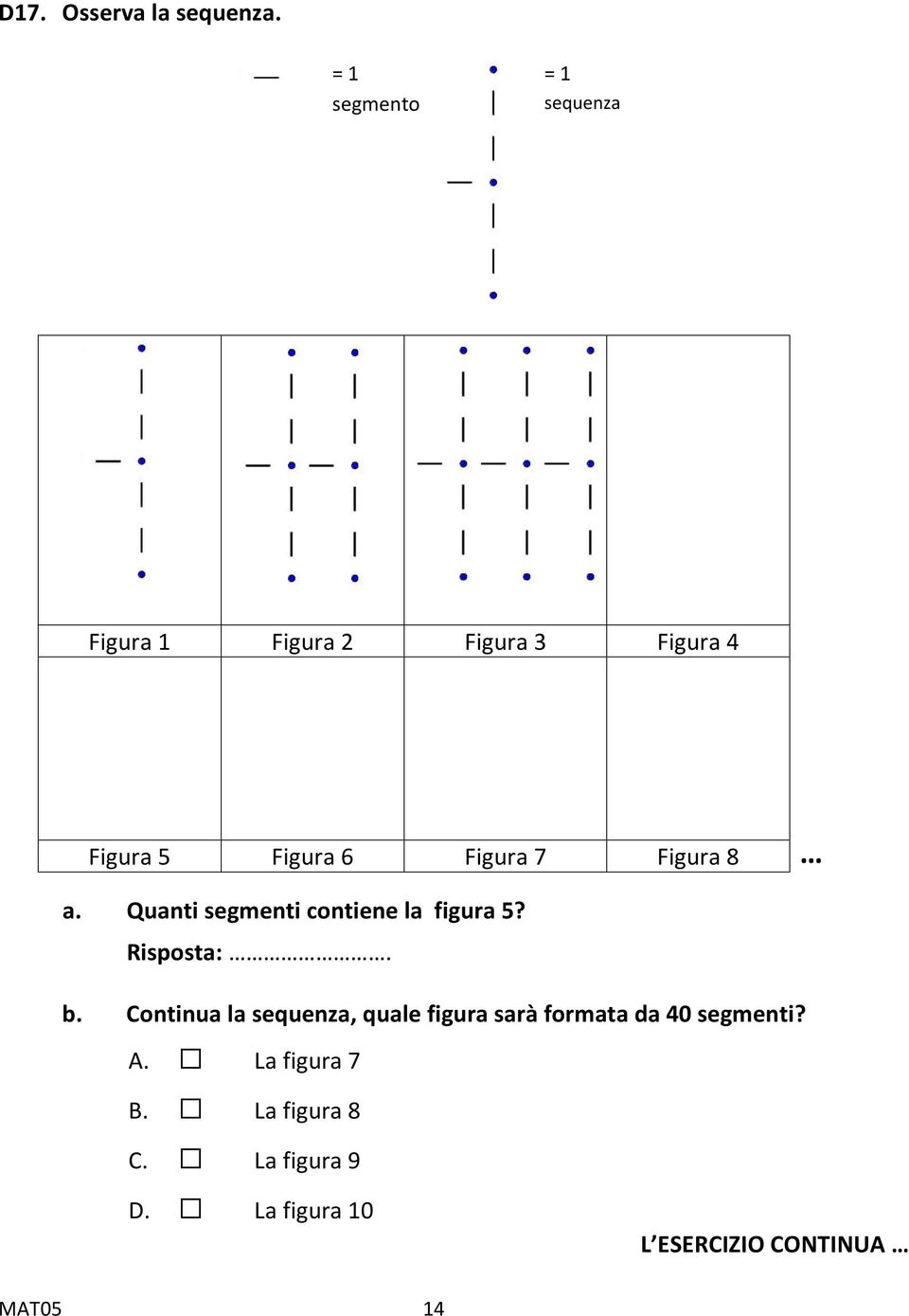 Figura 7 Figura 8 a. Quanti segmenti contiene la figura 5? Risposta:. b.