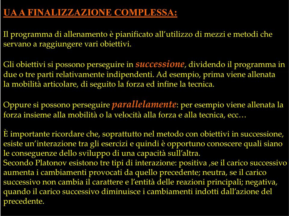 d i Ad esempio, prima viene allenata la mobilità articolare, di seguito la forza ed infine la tecnica.