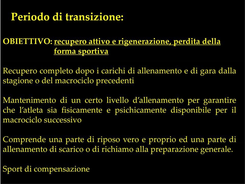 per garantire che l atleta sia fisicamente e psichicamente disponibile per il macrociclo o successivo Comprende una parte di