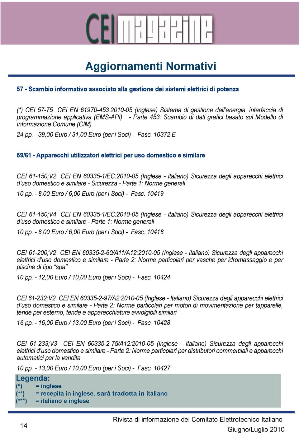 10372 E 59/61 - Apparecchi utilizzatori elettrici per uso domestico e similare CEI 61-150;V2 CEI EN 60335-1/EC:2010-05 (Inglese - Italiano) Sicurezza degli apparecchi elettrici d uso domestico e