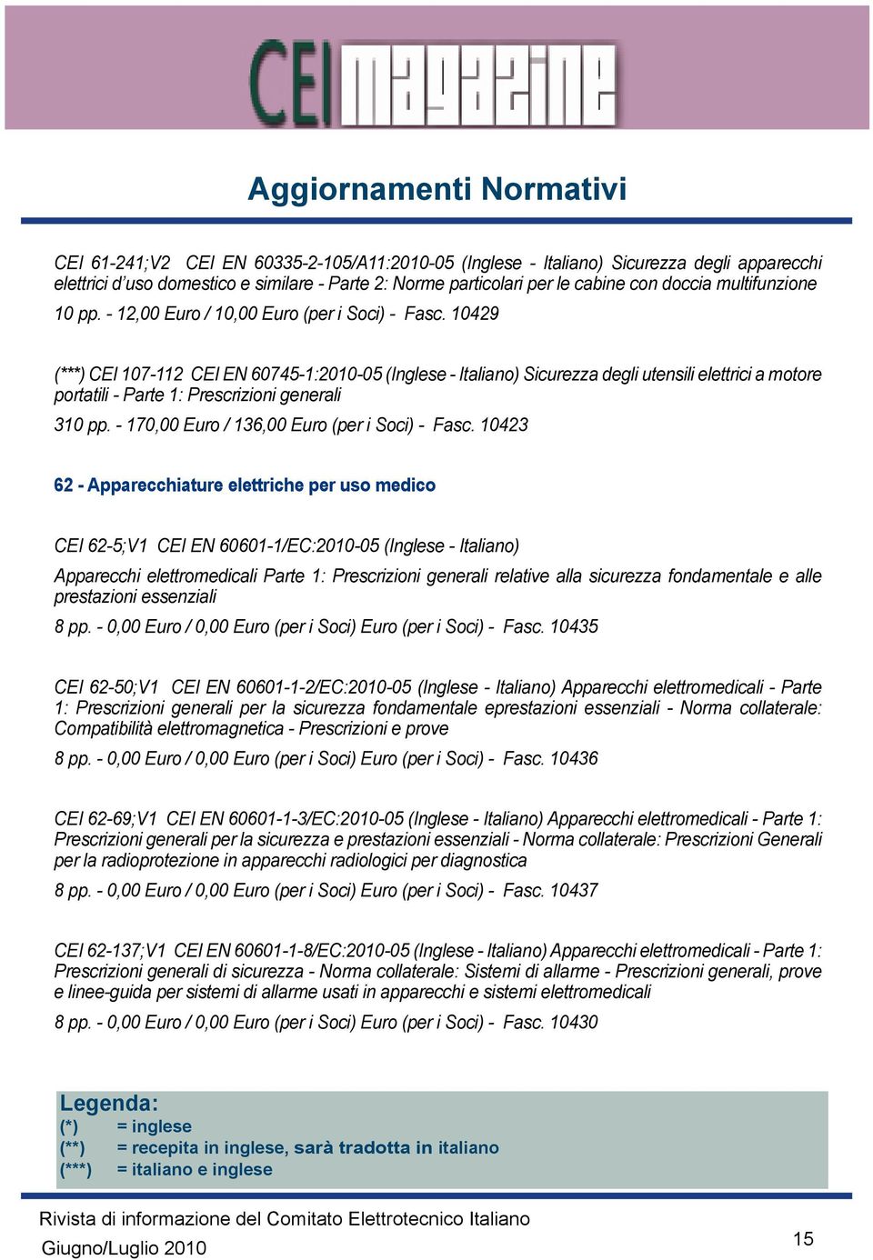 10429 (***) CEI 107-112 CEI EN 60745-1:2010-05 (Inglese - Italiano) Sicurezza degli utensili elettrici a motore portatili - Parte 1: Prescrizioni generali 310 pp.