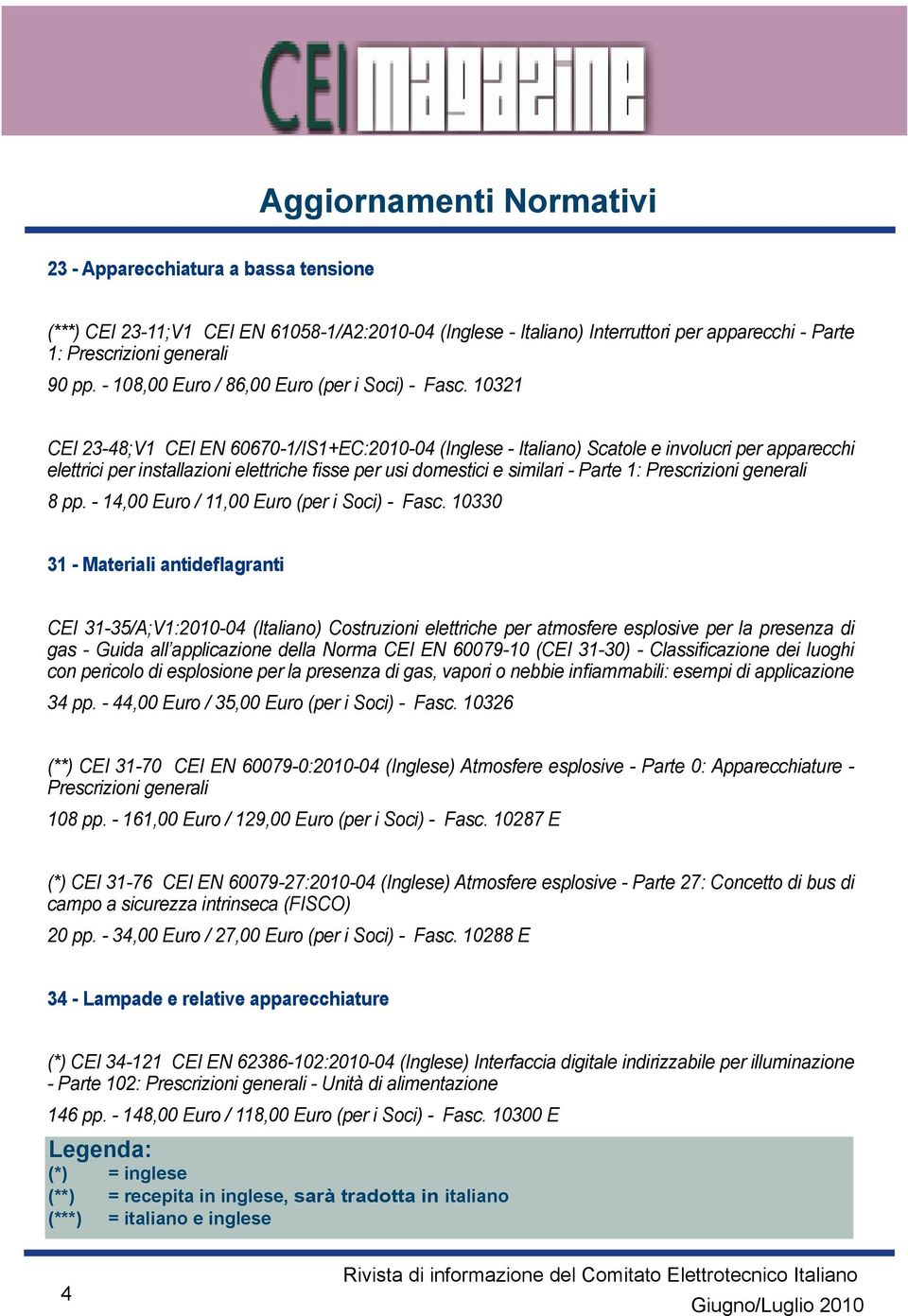 10321 CEI 23-48;V1 CEI EN 60670-1/IS1+EC:2010-04 (Inglese - Italiano) Scatole e involucri per apparecchi elettrici per installazioni elettriche fisse per usi domestici e similari - Parte 1: