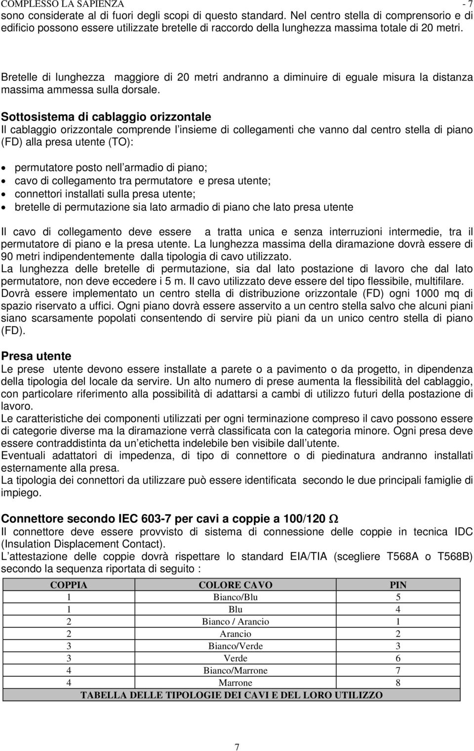 Bretelle di lunghezza maggiore di 20 metri andranno a diminuire di eguale misura la distanza massima ammessa sulla dorsale.