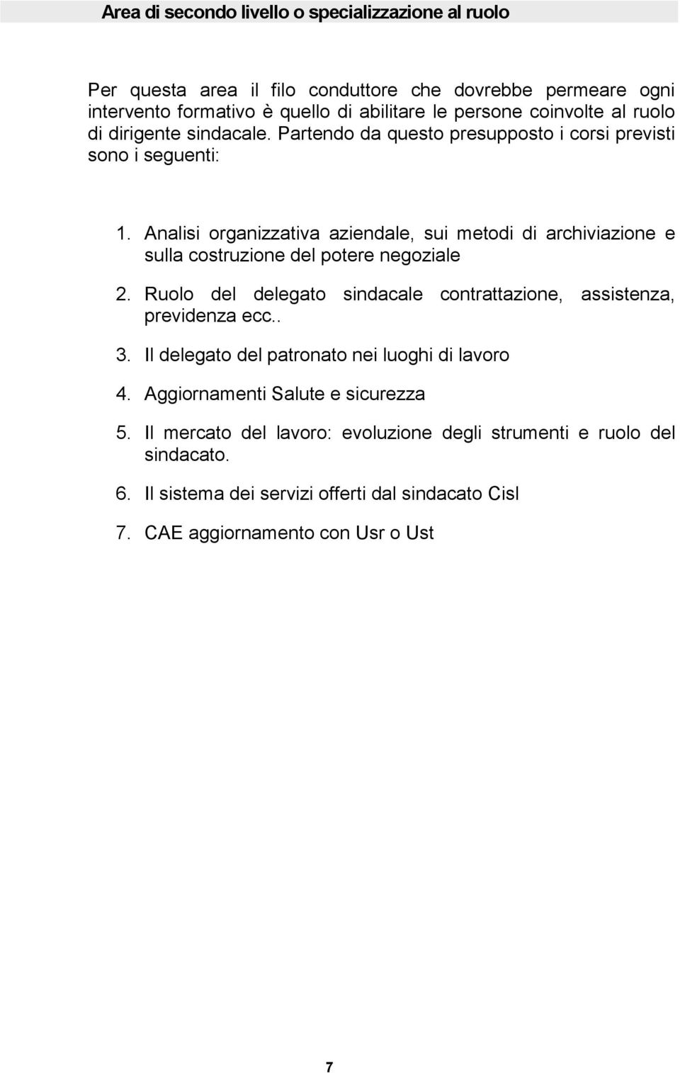 Analisi organizzativa aziendale, sui metodi di archiviazione e sulla costruzione del potere negoziale 2. Ruolo del delegato sindacale contrattazione, assistenza, previdenza ecc.