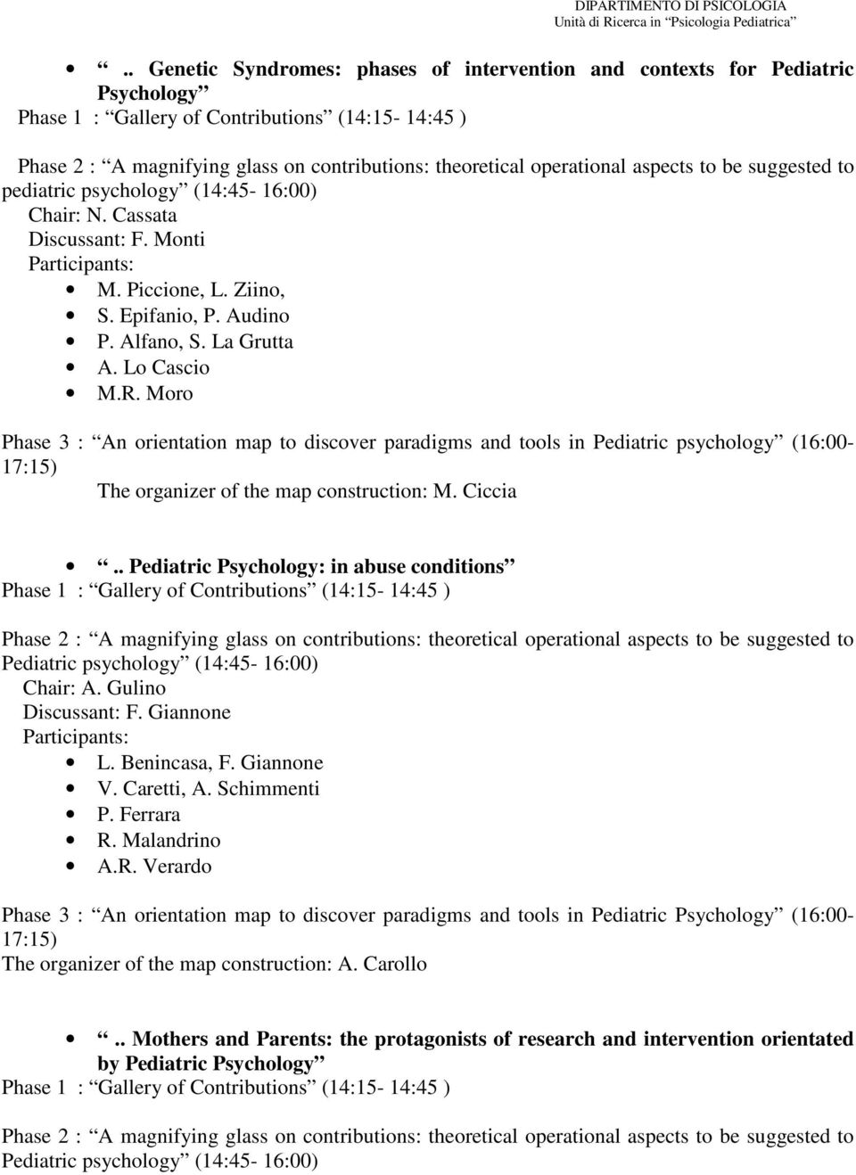 Lo Cascio M.R. Moro Phase 3 : An orientation map to discover paradigms and tools in Pediatric psychology (16:00-17:15) The organizer of the map construction: M. Ciccia.