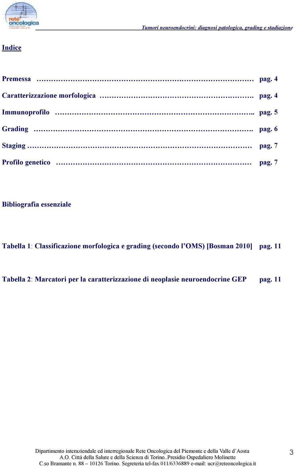 7 Bibliografia essenziale Tabella 1: Classificazione morfologica e grading (secondo
