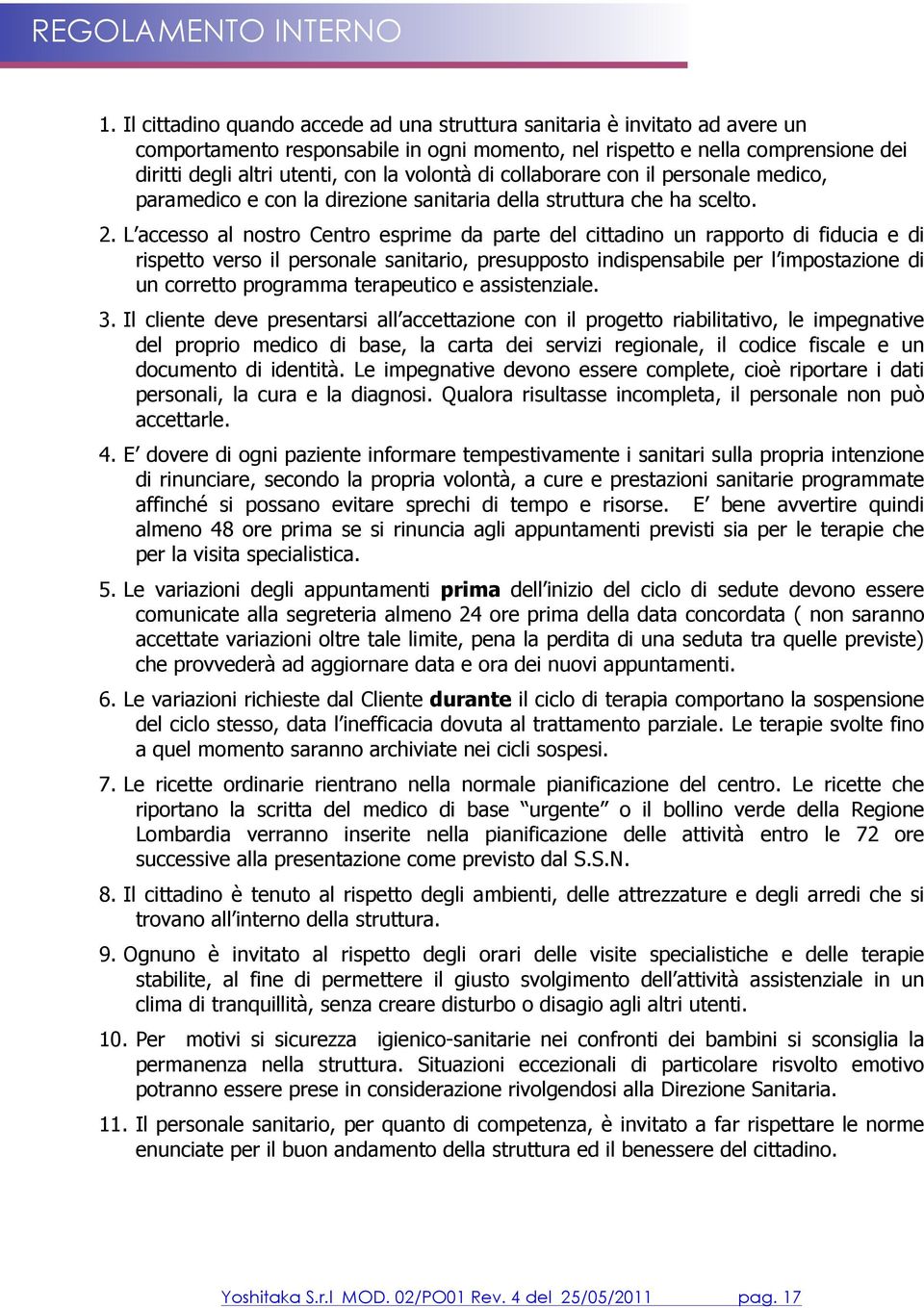 volontà di collaborare con il personale medico, paramedico e con la direzione sanitaria della struttura che ha scelto. 2.