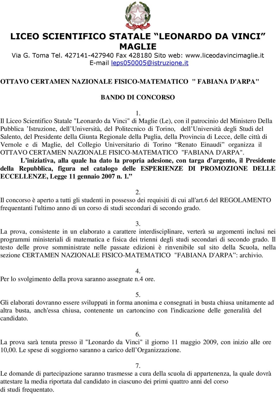 Il Liceo Scientifico Statale "Leonardo da Vinci" di Maglie (Le), con il patrocinio del Ministero Della Pubblica Istruzione, dell Università, del Politecnico di Torino, dell Università degli Studi del